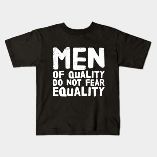 Men of quality do not fear equality Kids T-Shirt